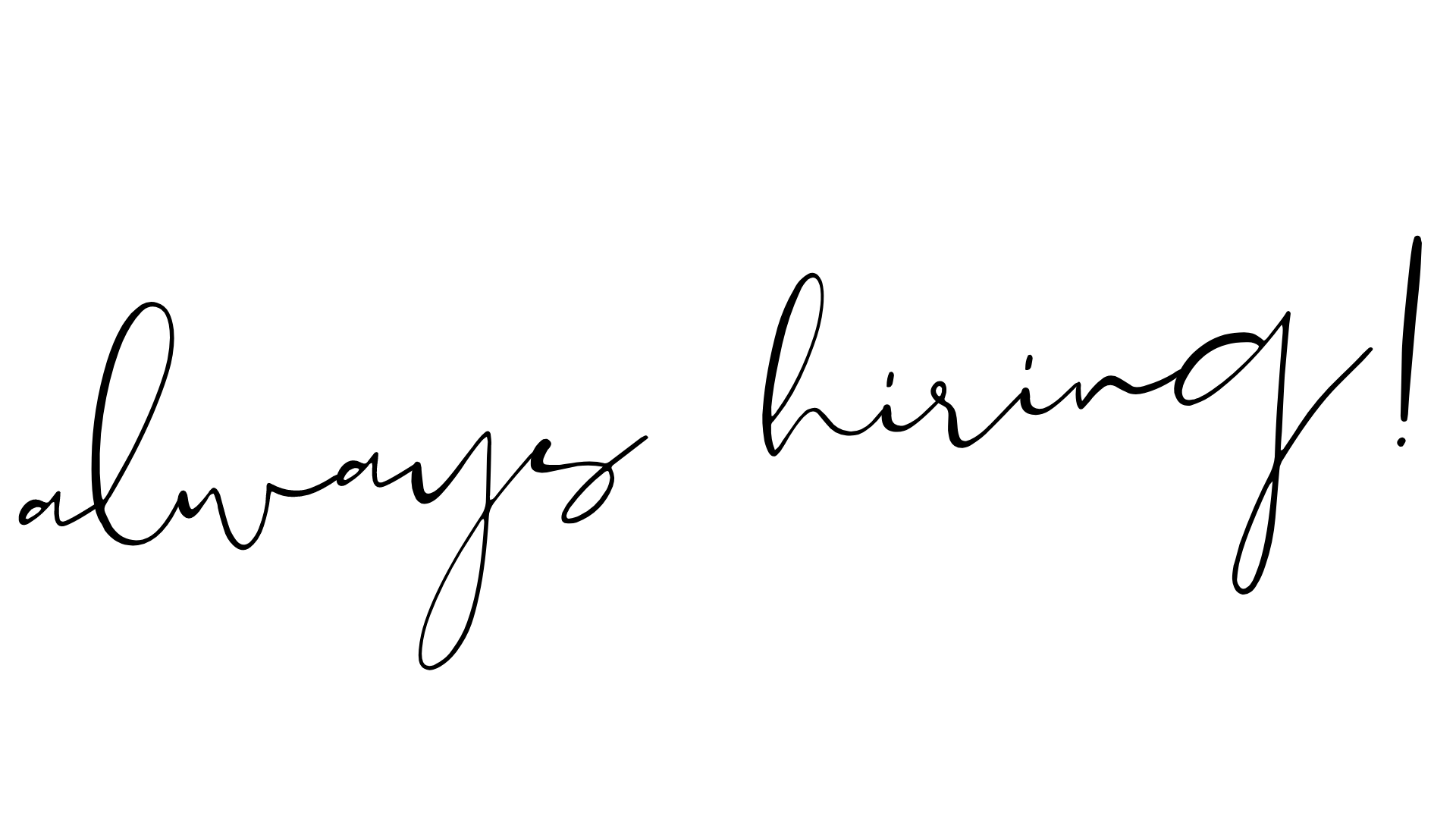 Always hiring in script font for Intoto Talent Recruiting